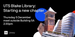 Banner image for UTS Blake Library: starting a new chapter