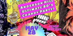 Banner image for Anderson Hill Ultimate 80's Chardy Party - 2022 Edition!