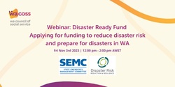 Banner image for Webinar: Disaster Ready Fund - Applying for funding to reduce disaster risk and prepare for disasters in Western Australia 