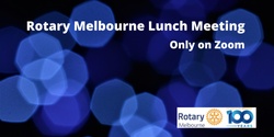 Banner image for Rotary Melbourne Weekly Meeting -  24th Feb