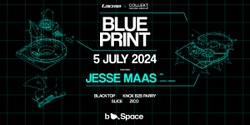 Banner image for BLUEPRINT feat. Jesse Maas | b.Space, Wellington