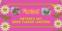 Banner image for Mothers Day Dried Flower Lantern