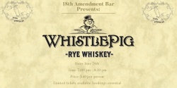 Banner image for 18th Amendment Bar Presents: WhistlePig Distillery - Rye July
