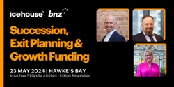 Banner image for Succession, Exit Planning & Growth Funding - BNZ Hawke's Bay & The Icehouse