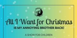 Banner image for All I want for Christmas is my annoying brother back!