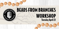 Banner image for Beads From Branches Craft Workshop