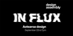 Banner image for DA Online Event – IN FLUX: Aotearoa Design