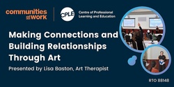 Banner image for Making Connections and Building Relationships Through Art 2022