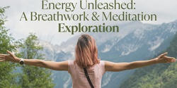 Banner image for Energy Unleashed: A Breathwork and Meditation Exploration