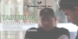 Banner image for Te Rūnanga O Ngāti Awa presents TAIHURINGA – Entrepreneurial Wananga with Rebel Business School Aotearoa, Whakatane July 2022