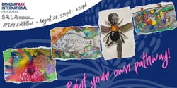 Banner image for SALA festival Art exhibition -  BPIHS Art club presents  "Paint your Own pathway"