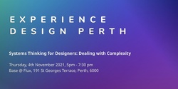 Banner image for Experience Design Perth - Systems Thinking for Designers: Dealing with Complexity