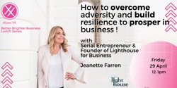 Banner image for  AlumniXX BBB Lunch Series - How to overcome adversity , build resilience and prosper in business !