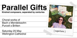Banner image for Parallel Gifts - Kindred composers, separated by centuries