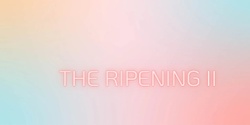 Banner image for The ripening II