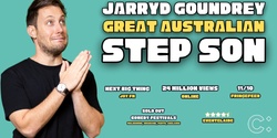 Banner image for Jarryd Goundrey - Great Australian Step Son