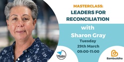 Banner image for Masterclass: Leaders For Reconciliation with Sharon Gray