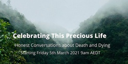 Banner image for Celebrating This Precious Life 2021 Friday 9am AEDT 