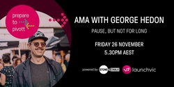 Banner image for AMA with George Hedon - PAUSING, but not for long