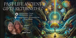 Banner image for PAST LIFE ANCIENT GIFTS RETURNED 9.0