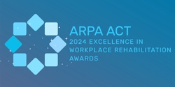 Banner image for 2024 ARPA ACT Excellence in Workplace Rehabilitation Awards