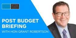 Banner image for Post Budget Briefing - The Hon Grant Robertson