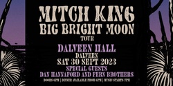 Banner image for Mitch King - Big Bright Moon Tour - Dalveen Hall w/ Dan Hannaford and Fern Brothers