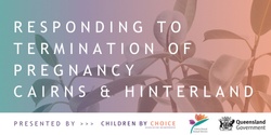 Banner image for Responding to termination of pregnancy in Cairns & Hinterland