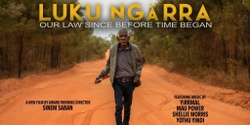 Banner image for Ḻuku Ngärra: The Law of the Land (2022) - Screening