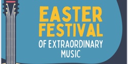 Banner image for Easter Festival of Extraordinary Music