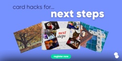 Banner image for Card hacks for…Next Steps