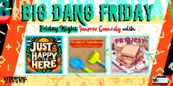 Banner image for Big Dang Friday featuring PB & Jest, Just Happy to Be Here, and Lindsay's Level Five Improv