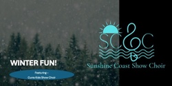 Banner image for WINTER FUN - Sunshine Coast Show Choir and Curra Kids Show Choir