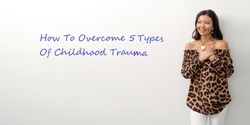 Banner image for Free Live Webinar: How To Overcome The 5 Types Of Childhood Trauma