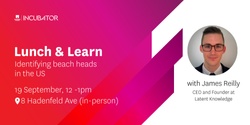 Banner image for MQ Incubator Lunch & Learn |  Identifying beach heads in the US