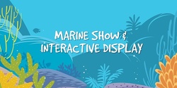 Banner image for Marine Show & Interactive Display