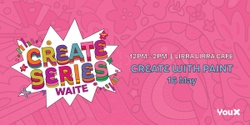 Banner image for CREATE SERIES - WAITE 