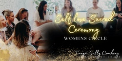 Banner image for ✨ SELF LOVE SACRED CEREMONY ✨ 26th of May 