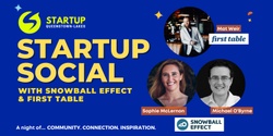 Banner image for Startup Social with Snowball Effect and First Table