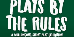 Banner image for Plays by the Rules : A Wollongong Short Play Exhibition 