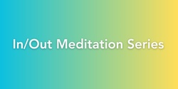 Banner image for In/Out Meditation Series