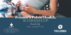 Banner image for TAYLORED WORKSHOPS - Women's Pelvic Health with Bev the Pelvic Physio