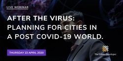 Banner image for After the Virus: Planning for Cities in a Post COVID-19 World.