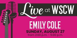 Banner image for Emily Cole Live at WSCW August 27