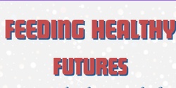 Banner image for Feeding Healthy Futures