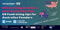 Banner image for Startup&Angels & YEH | WORKSHOP : Silicon Valley Investors Meet Aussie Startups: US Fundraising Tips for Australian Founders | Sydney