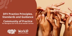 Banner image for DFV services practice principles, standards and guidance - A Community of Practice for Aboriginal and Torres Strait Islander services and practitioners (Online)
