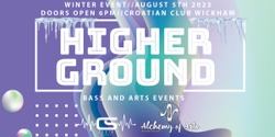 Banner image for HIGHER GROUND: BASS & ARTS EVENTS // WINTER EDT 2023 