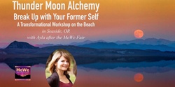 Banner image for Thunder Moon Alchemy: Break Up with Your Former Self — A Transformational Workshop on the Beach in Seaside on 7-6-24