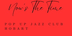 Banner image for Inaugural "Now's The Time" Pop Up Jazz Club